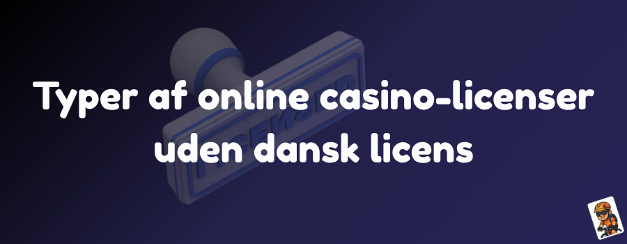 Typer af online casino-licenser uden dansk licens